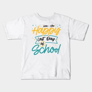 Woo-Hoo Happy Last Day of School - Fun Design for Teachers and Students Kids T-Shirt